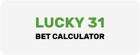 lucky 31 bet|lucky 31 calculator.